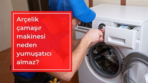 arçelik çamaşır makinesi neden yumuşatıcı almaz